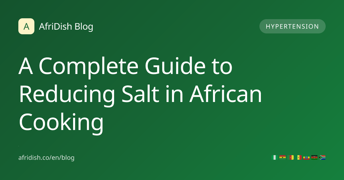 A Complete Guide to Reducing Salt in African Cooking