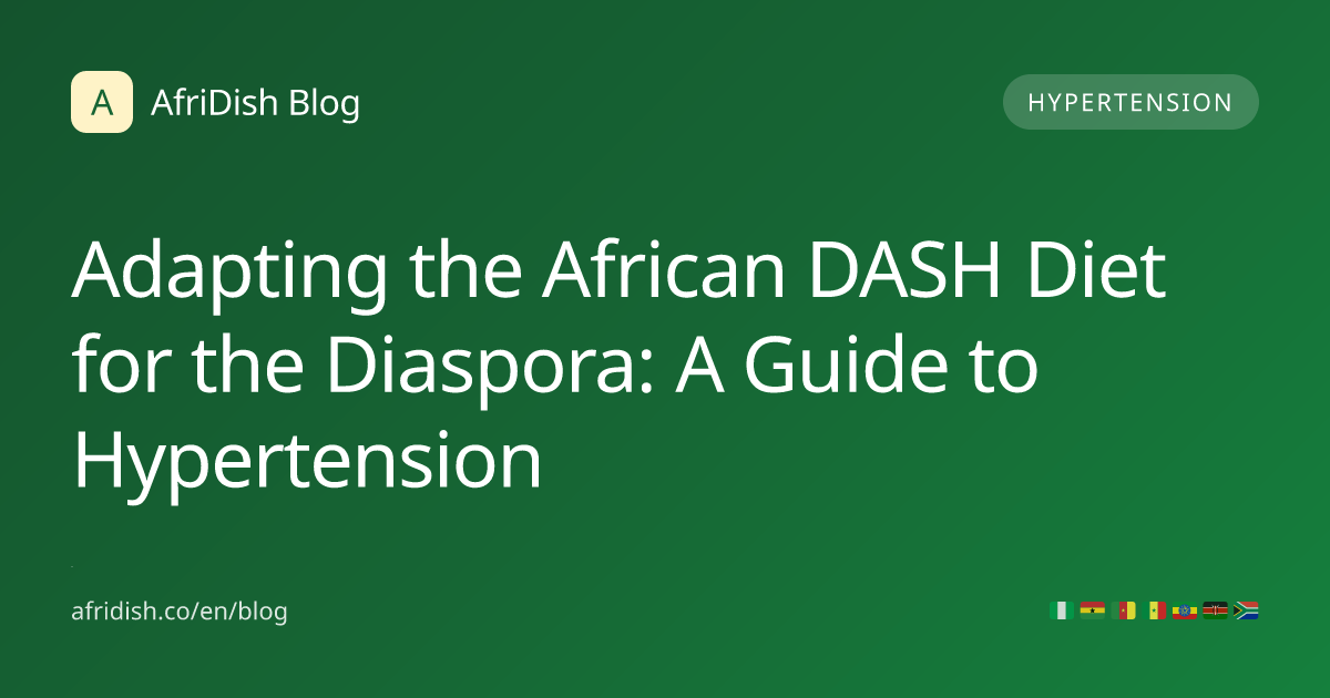 Adapting the African DASH Diet for the Diaspora: A Guide to Hypertension