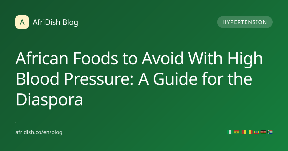 African Foods to Avoid With High Blood Pressure: A Guide for the Diaspora