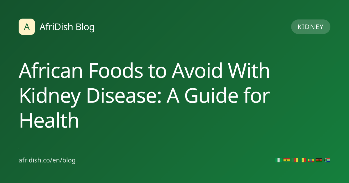 African Foods to Avoid With Kidney Disease: A Guide for Health