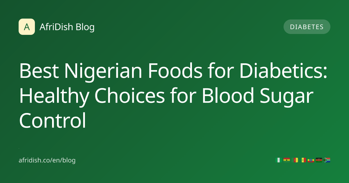 Best Nigerian Foods for Diabetics: Healthy Choices for Blood Sugar Control