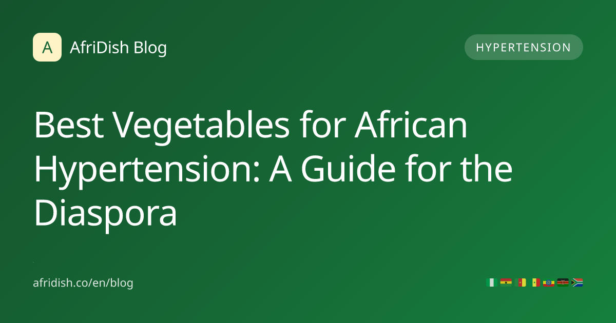 Best Vegetables for African Hypertension: A Guide for the Diaspora