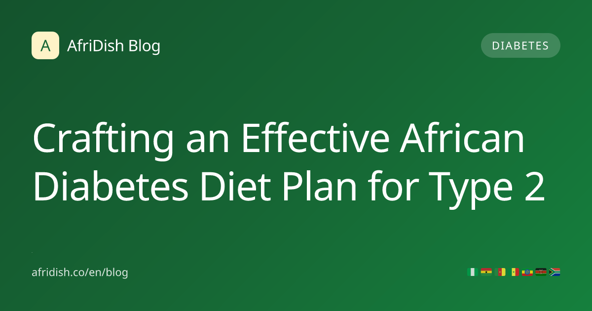 Crafting an Effective African Diabetes Diet Plan for Type 2
