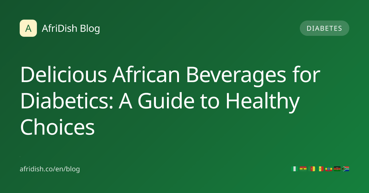Delicious African Beverages for Diabetics: A Guide to Healthy Choices