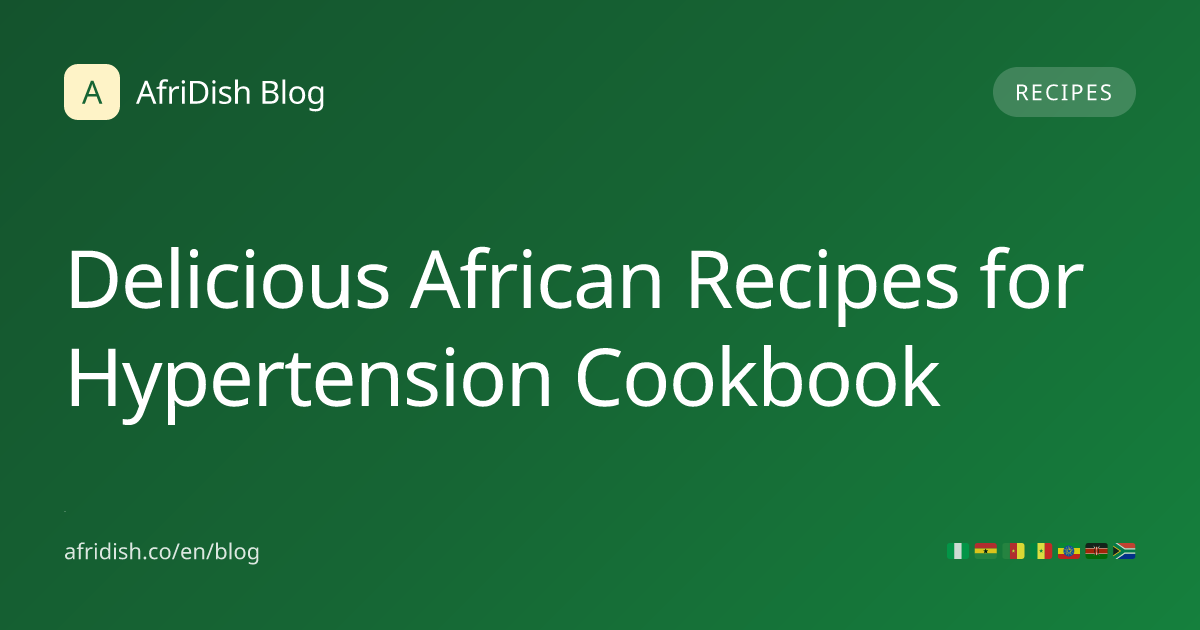 Delicious African Recipes for Hypertension Cookbook