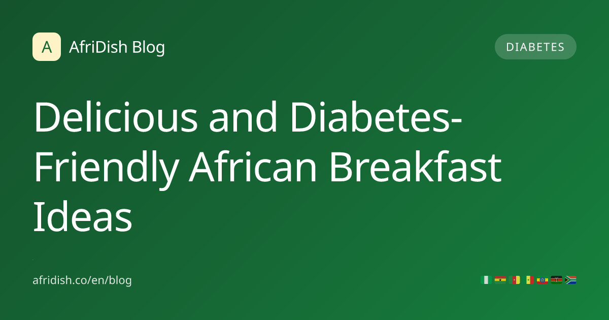 Delicious and Diabetes-Friendly African Breakfast Ideas