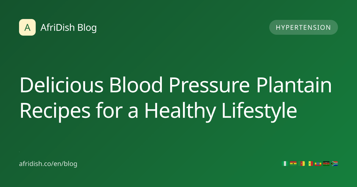 Delicious Blood Pressure Plantain Recipes for a Healthy Lifestyle