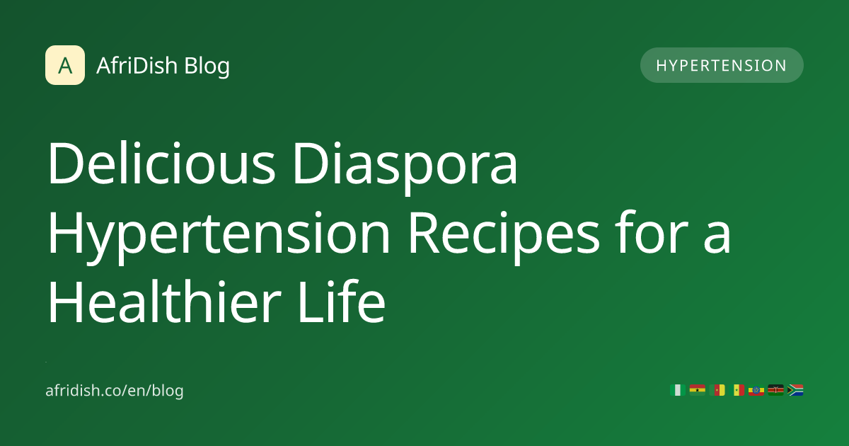 Delicious Diaspora Hypertension Recipes for a Healthier Life