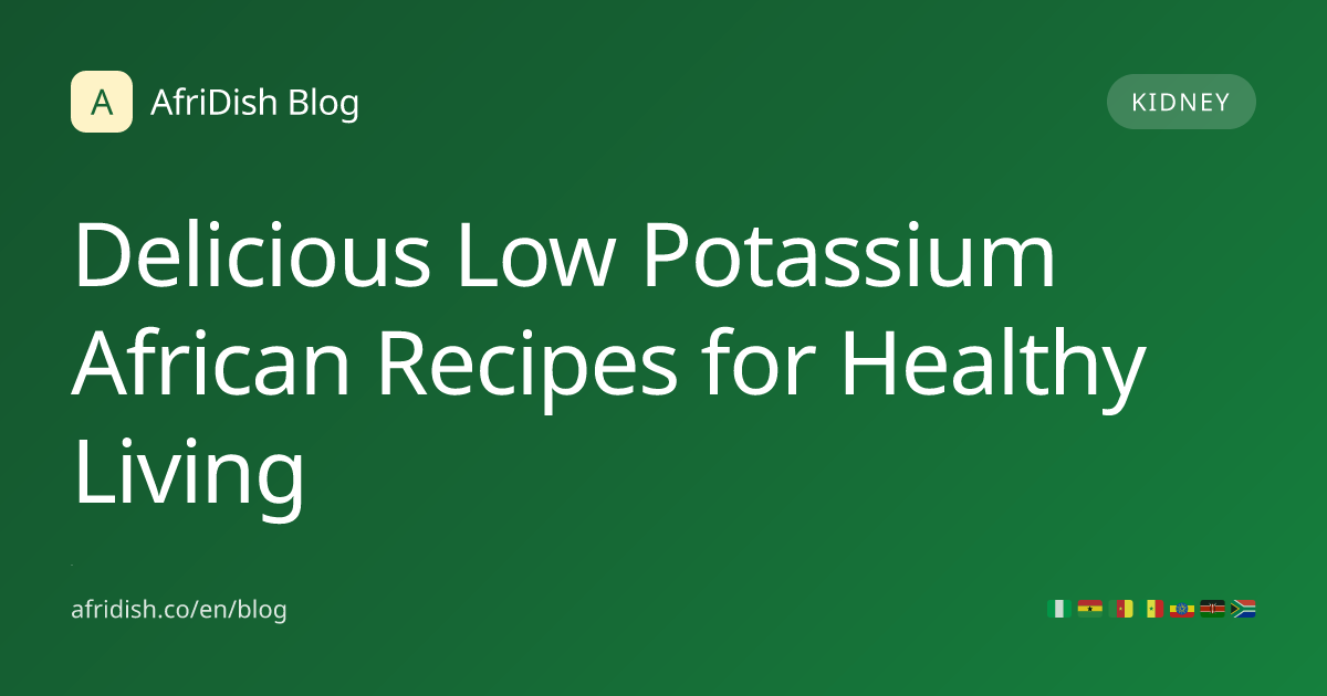 Delicious Low Potassium African Recipes for Healthy Living