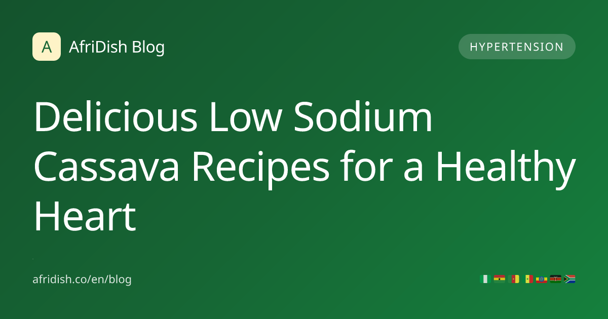 Delicious Low Sodium Cassava Recipes for a Healthy Heart