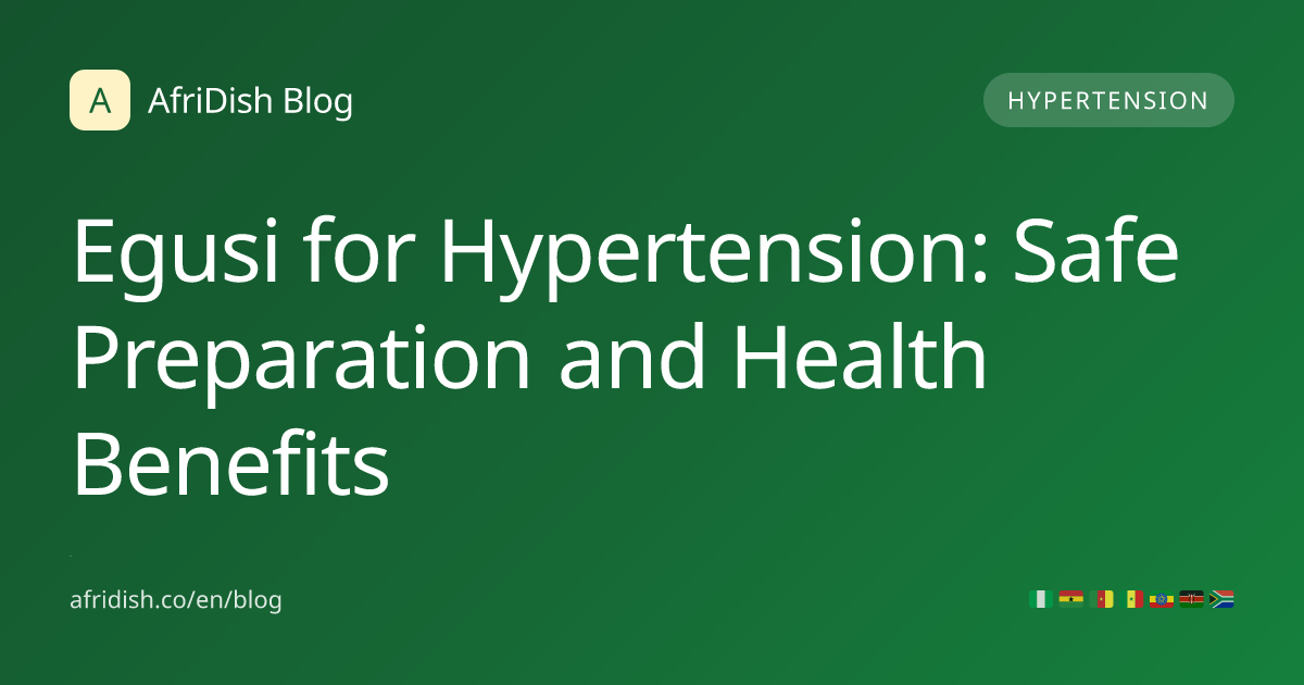 Egusi for Hypertension: Safe Preparation and Health Benefits