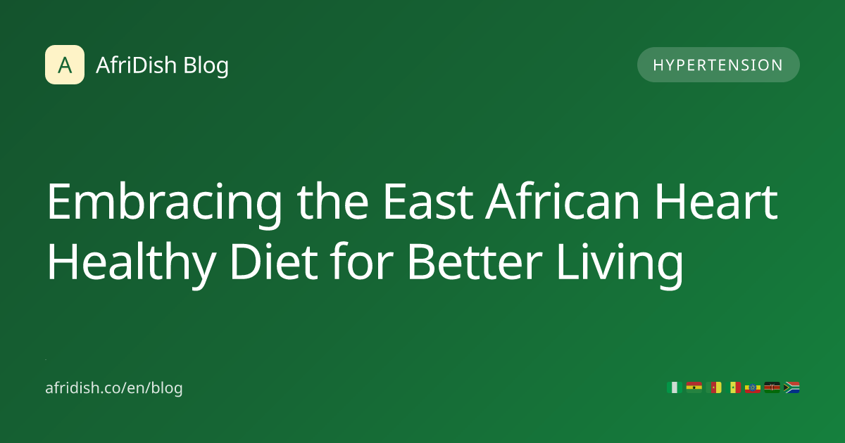 Embracing the East African Heart Healthy Diet for Better Living
