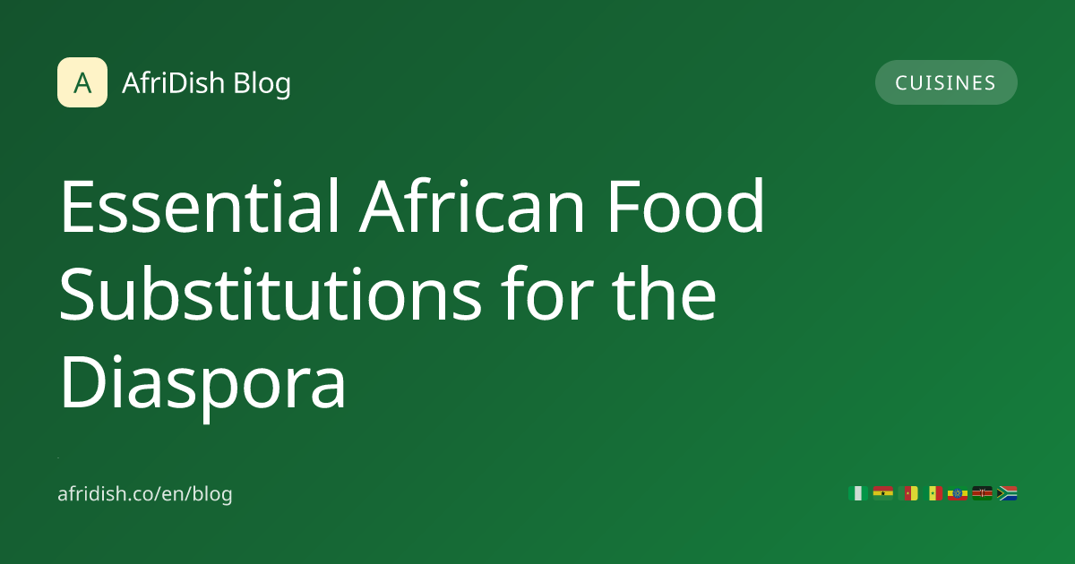 Essential African Food Substitutions for the Diaspora