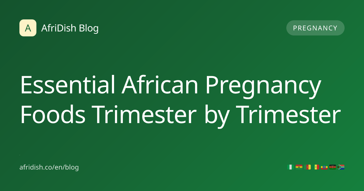 Essential African Pregnancy Foods Trimester by Trimester
