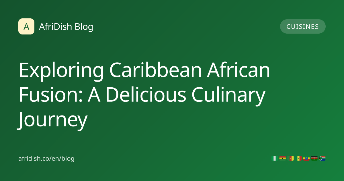Exploring Caribbean African Fusion: A Delicious Culinary Journey