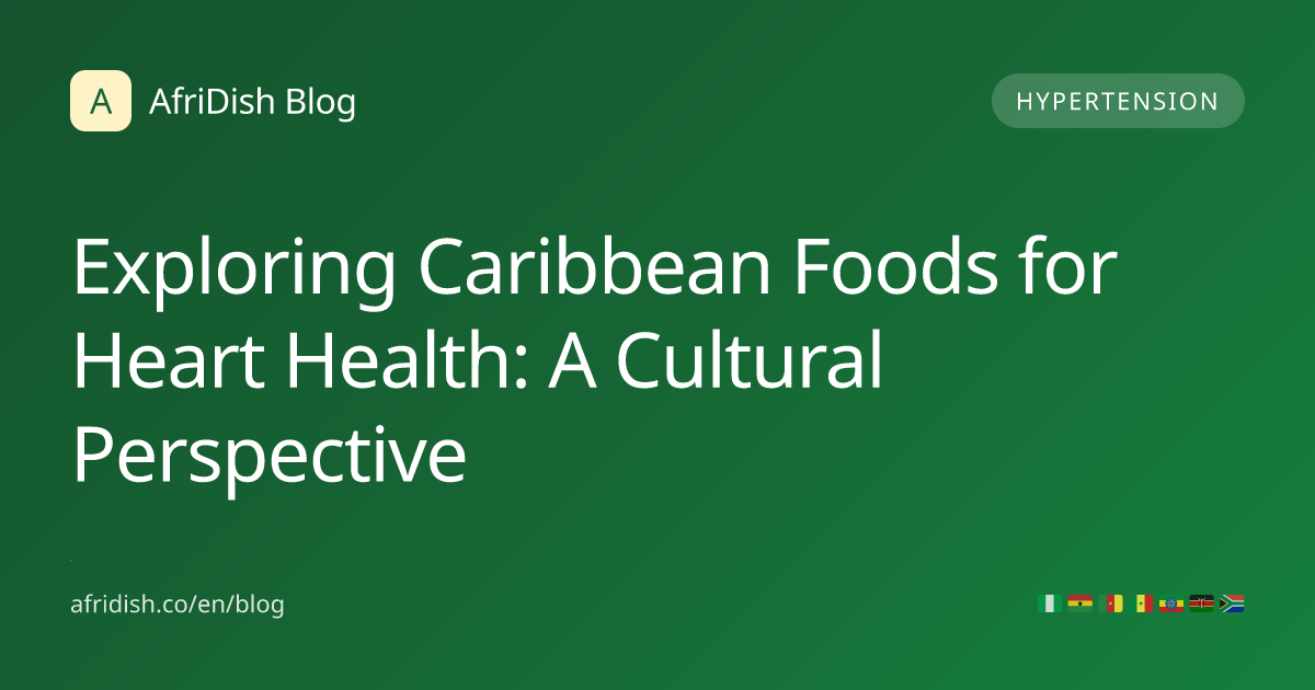 Exploring Caribbean Foods for Heart Health: A Cultural Perspective