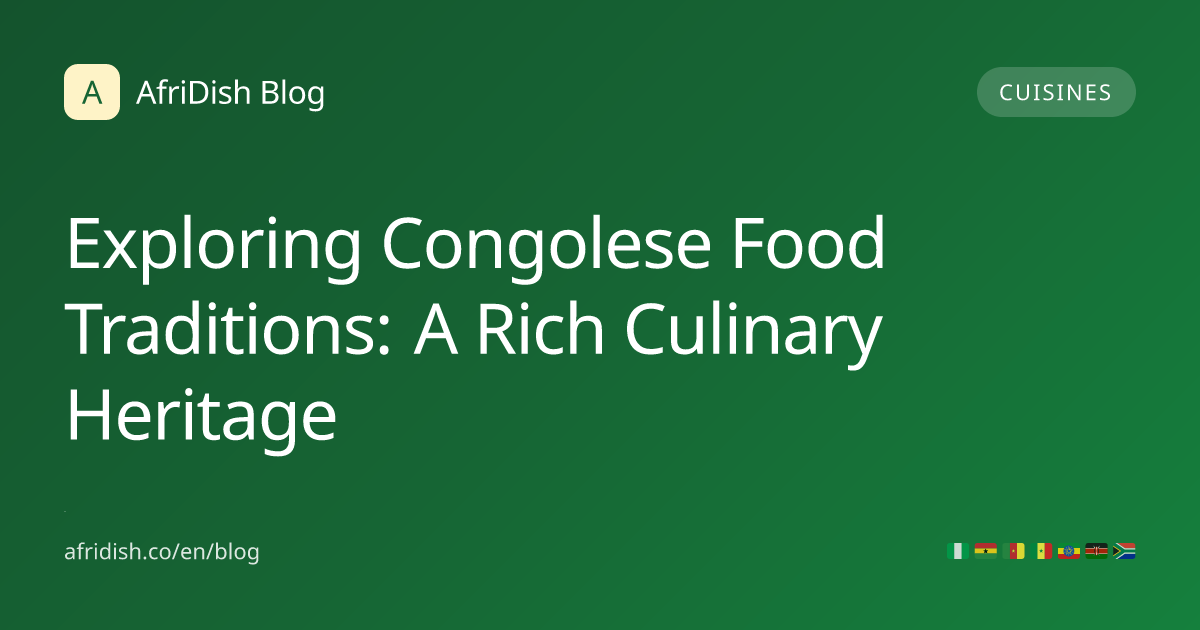 Exploring Congolese Food Traditions: A Rich Culinary Heritage