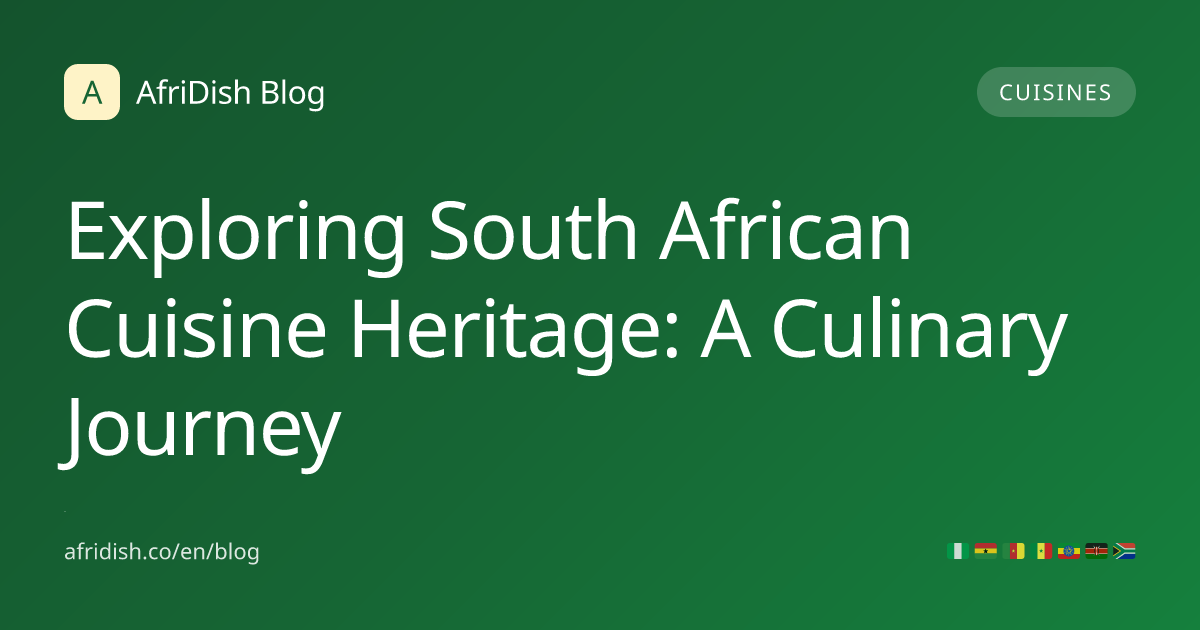 Exploring South African Cuisine Heritage: A Culinary Journey