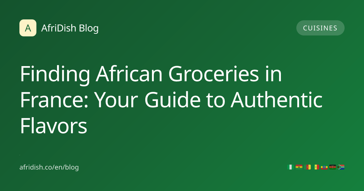 Finding African Groceries in France: Your Guide to Authentic Flavors
