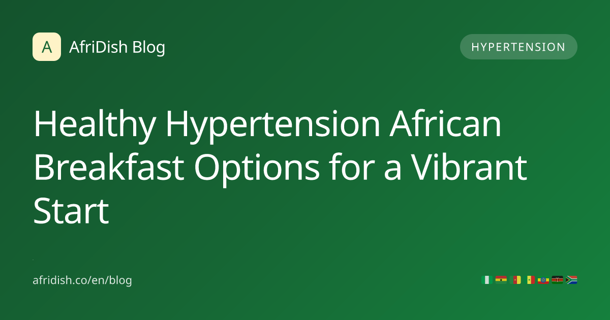 Healthy Hypertension African Breakfast Options for a Vibrant Start