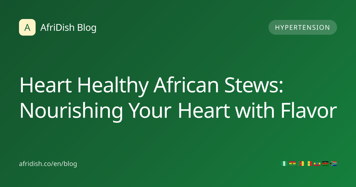 Heart Healthy African Stews: Nourishing Your Heart with Flavor