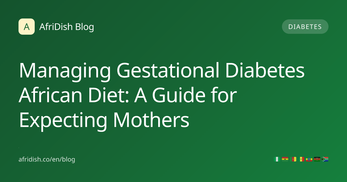 Managing Gestational Diabetes African Diet: A Guide for Expecting Mothers