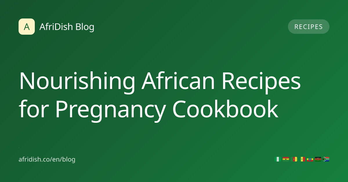 Nourishing African Recipes for Pregnancy Cookbook