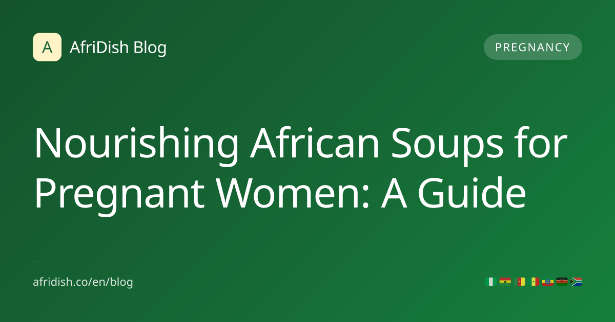 Nourishing African Soups for Pregnant Women: A Guide