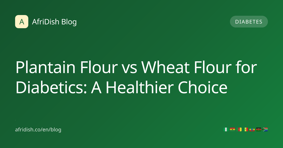 Plantain Flour vs Wheat Flour for Diabetics: A Healthier Choice