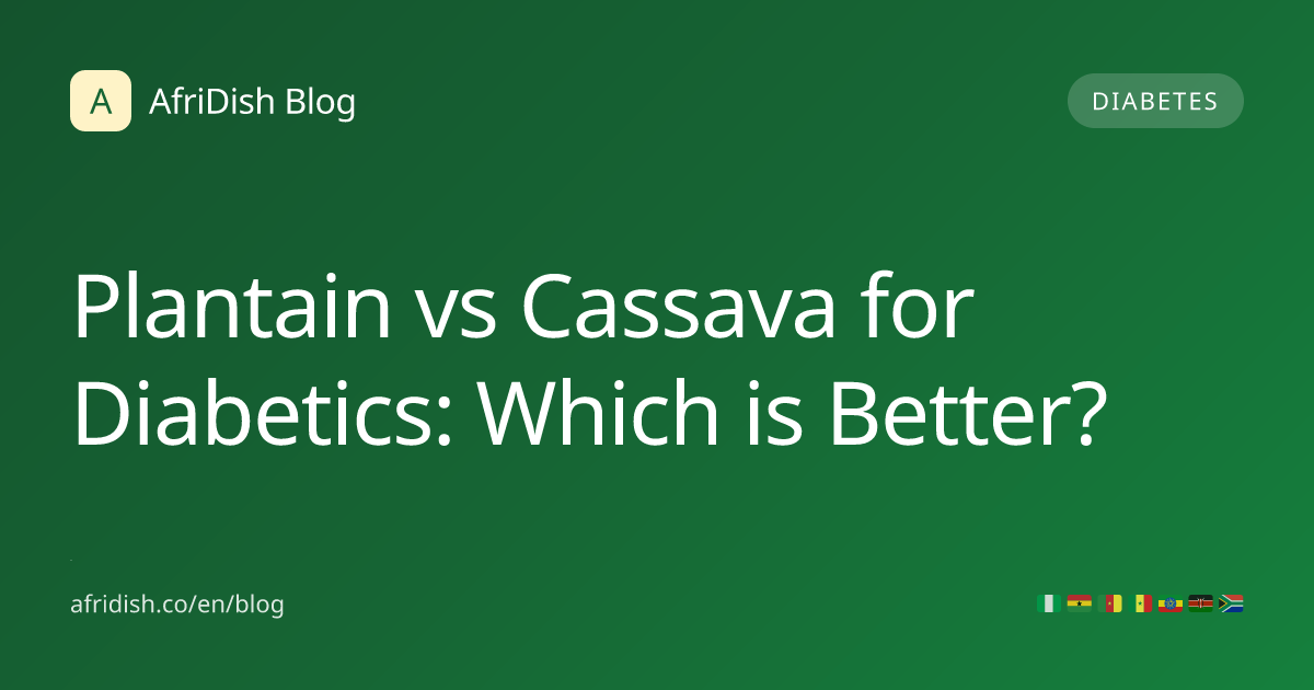 Plantain vs Cassava for Diabetics: Which is Better?
