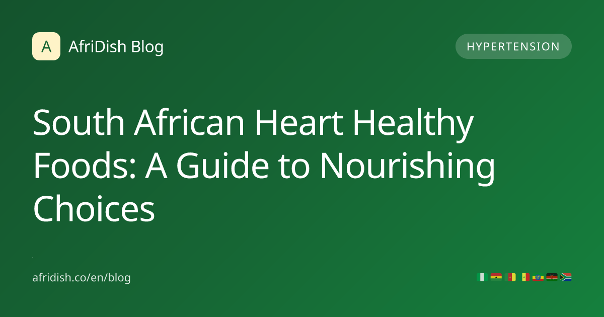 South African Heart Healthy Foods: A Guide to Nourishing Choices