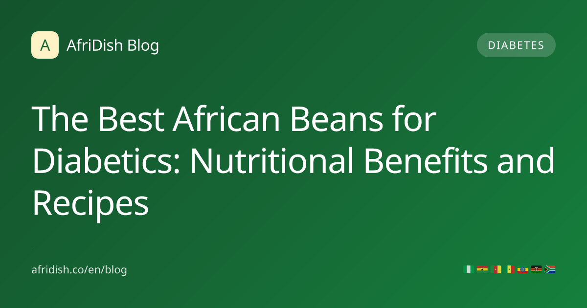 The Best African Beans for Diabetics: Nutritional Benefits and Recipes