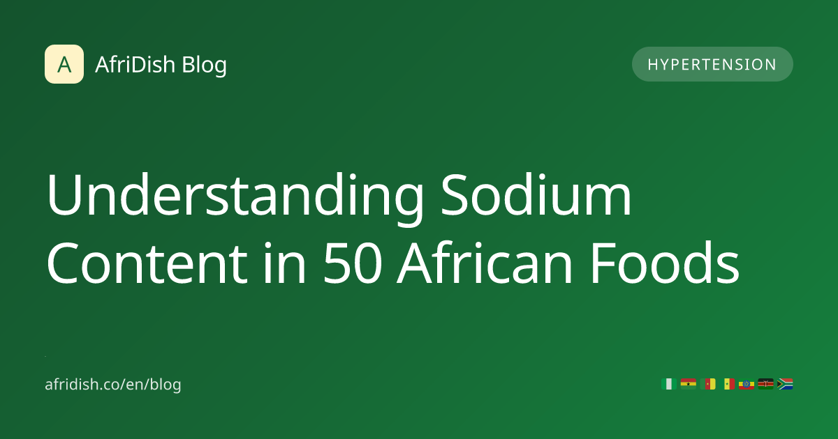 Understanding Sodium Content in 50 African Foods