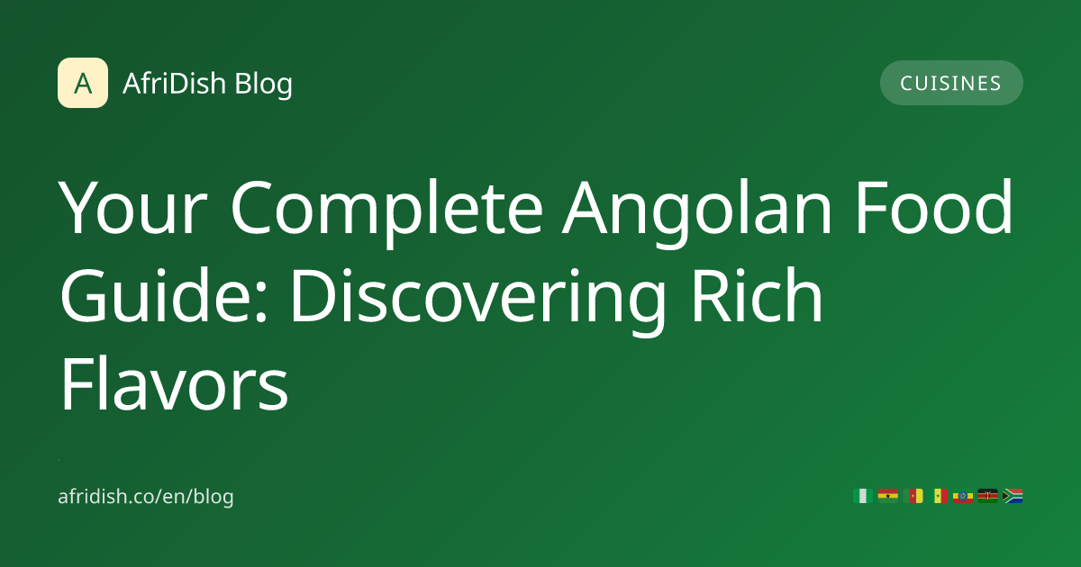 Your Complete Angolan Food Guide: Discovering Rich Flavors