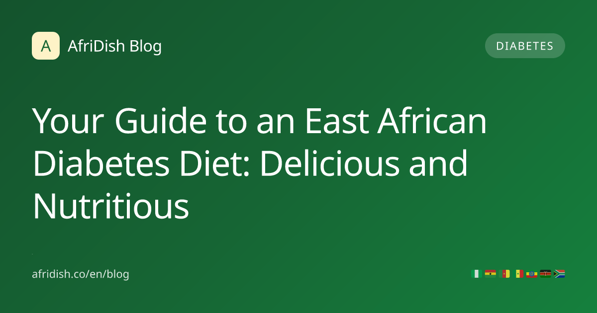 Your Guide to an East African Diabetes Diet: Delicious and Nutritious