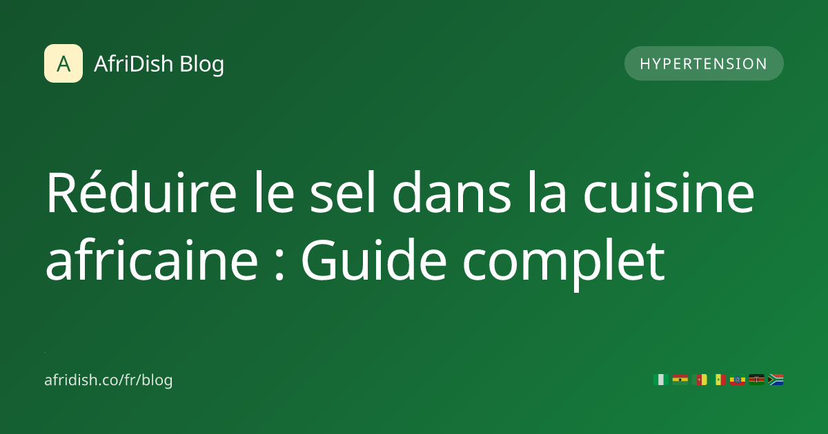 Réduire le sel dans la cuisine africaine : Guide complet