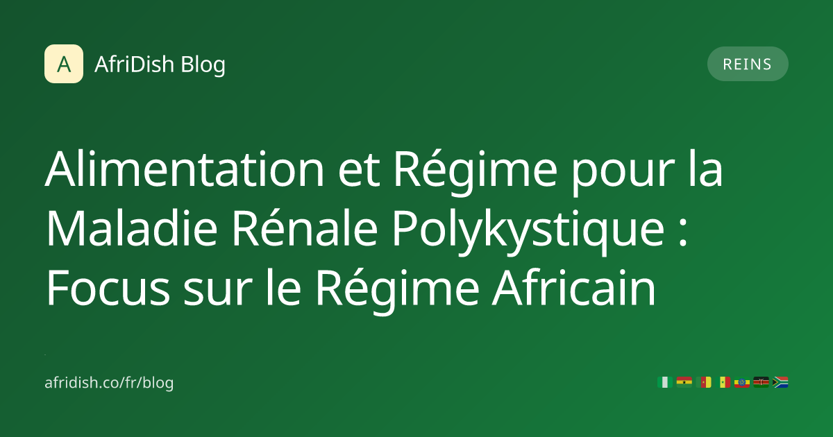 Alimentation et Régime pour la Maladie Rénale Polykystique : Focus sur le Régime Africain
