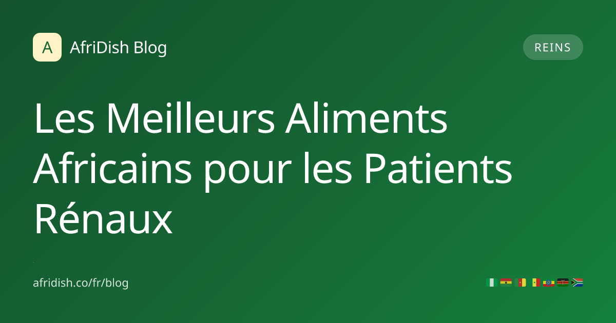 Les Meilleurs Aliments Africains pour les Patients Rénaux