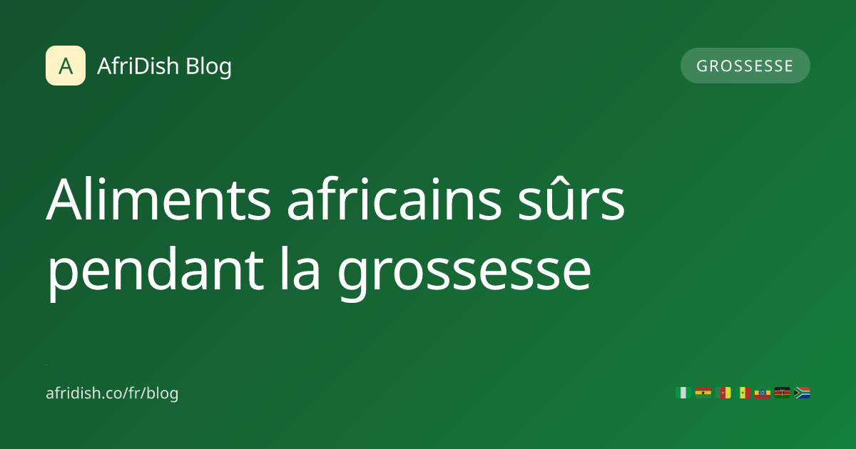 Aliments africains sûrs pendant la grossesse