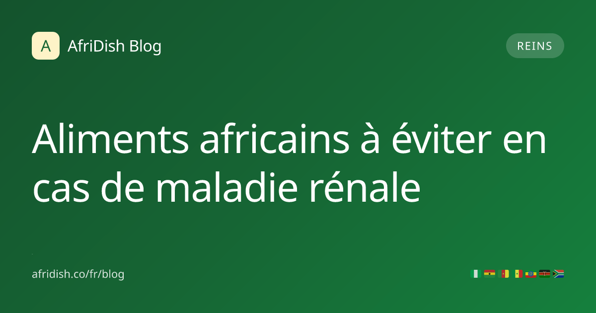 Aliments africains à éviter en cas de maladie rénale