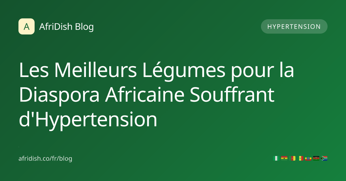 Les Meilleurs Légumes pour la Diaspora Africaine Souffrant d'Hypertension