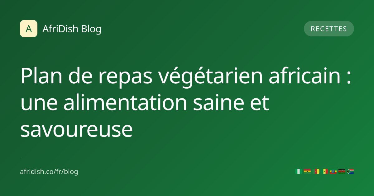 Plan de repas végétarien africain : une alimentation saine et savoureuse