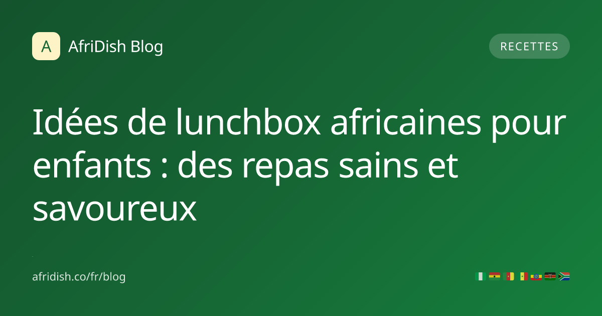 Idées de lunchbox africaines pour enfants : des repas sains et savoureux