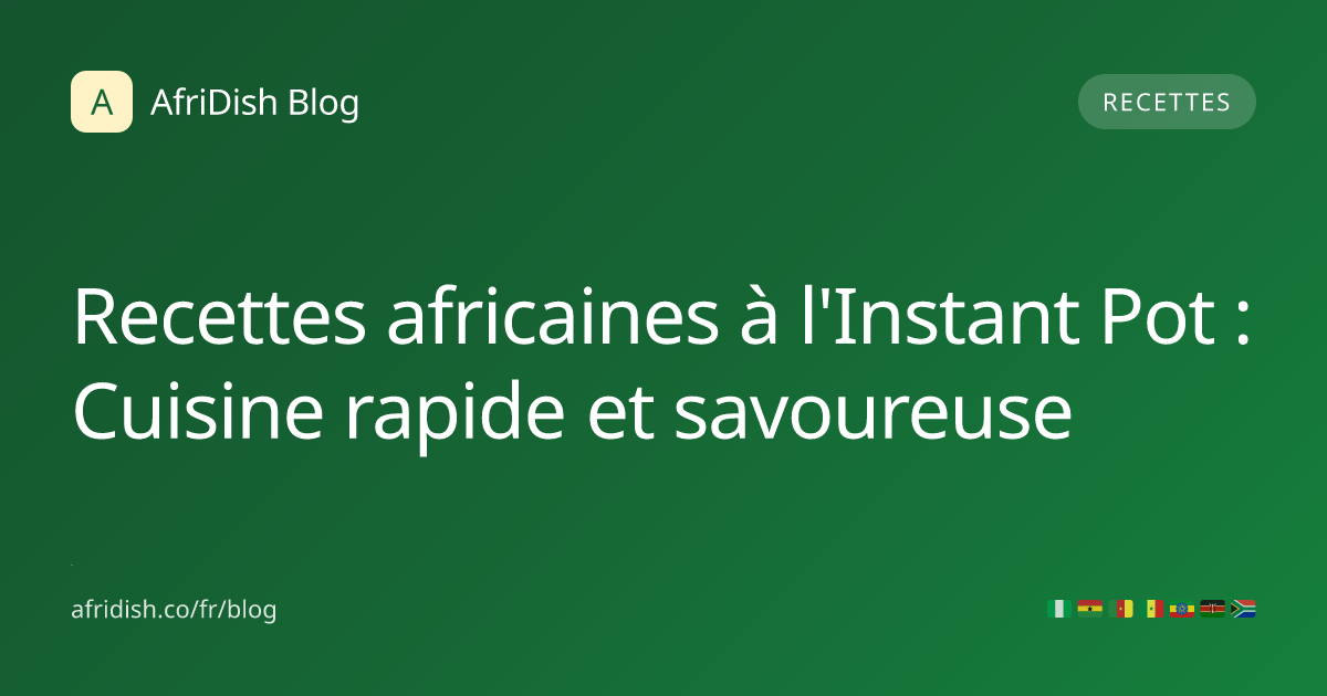 Recettes africaines à l'Instant Pot : Cuisine rapide et savoureuse