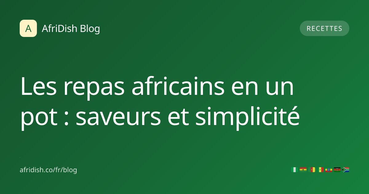 Les repas africains en un pot : saveurs et simplicité