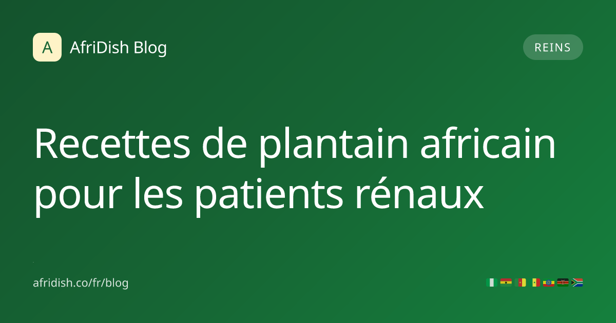 Recettes de plantain africain pour les patients rénaux