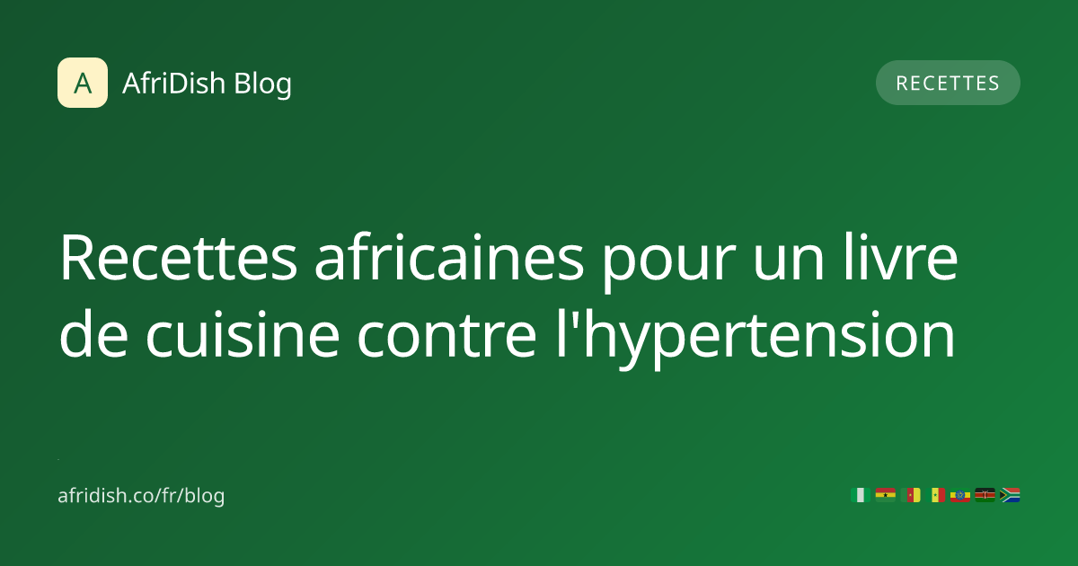 Recettes africaines pour un livre de cuisine contre l'hypertension