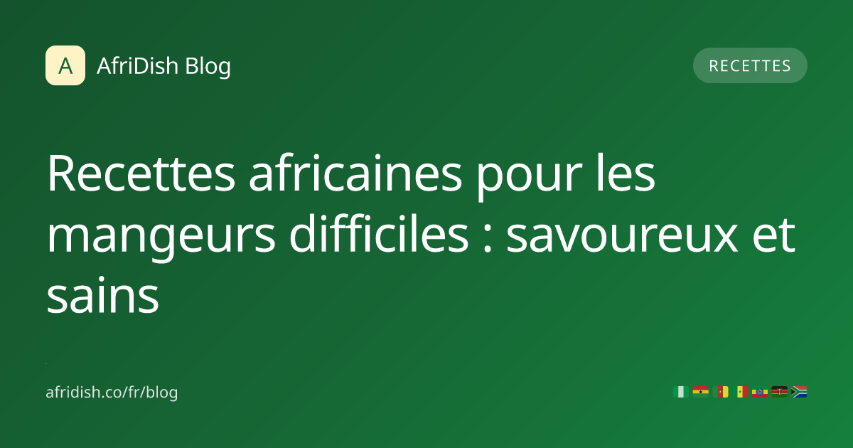 Recettes africaines pour les mangeurs difficiles : savoureux et sains