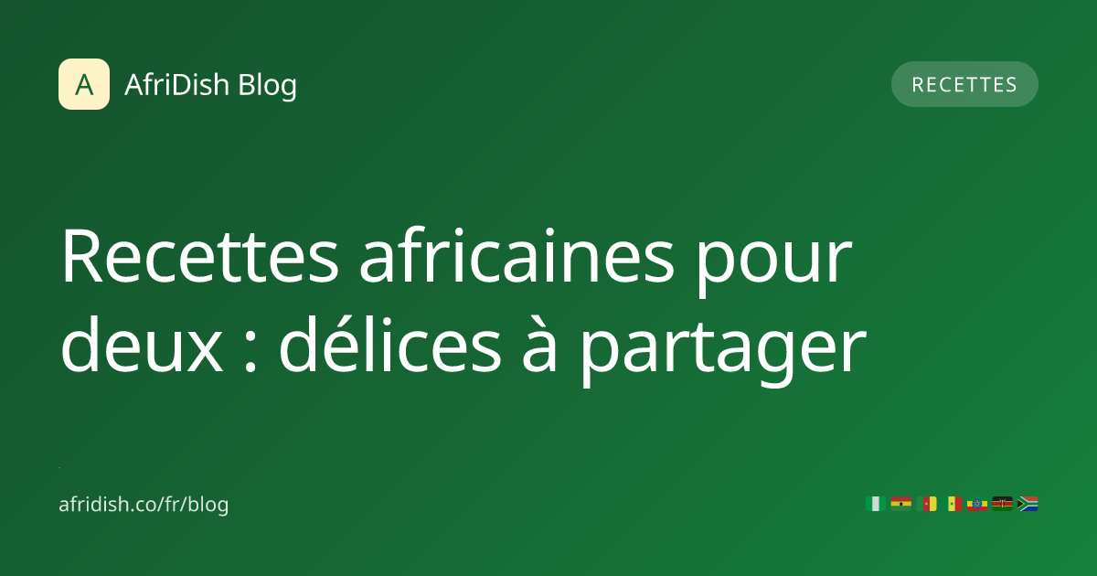 Recettes africaines pour deux : délices à partager