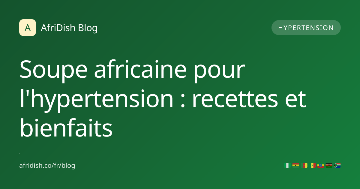 Soupe africaine pour l'hypertension : recettes et bienfaits